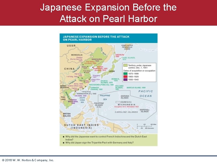 Japanese Expansion Before the Attack on Pearl Harbor © 2016 W. W. Norton &