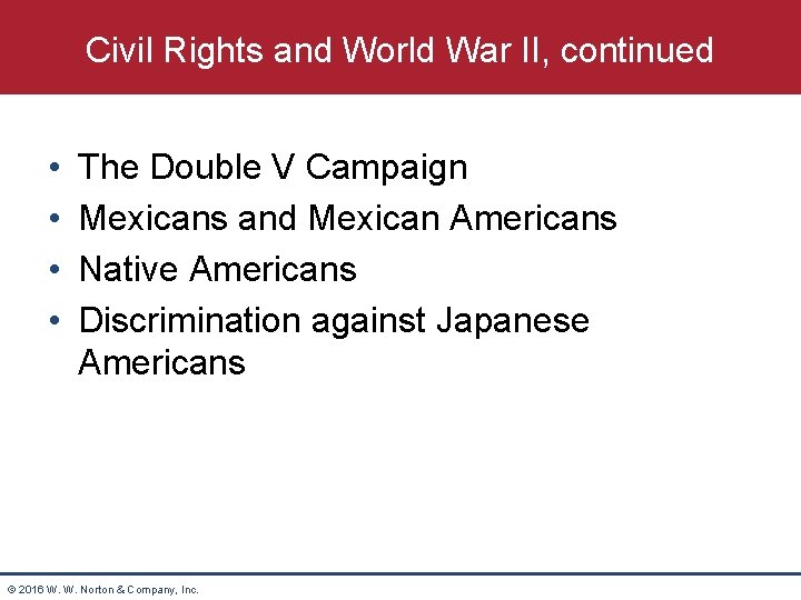 Civil Rights and World War II, continued • • The Double V Campaign Mexicans