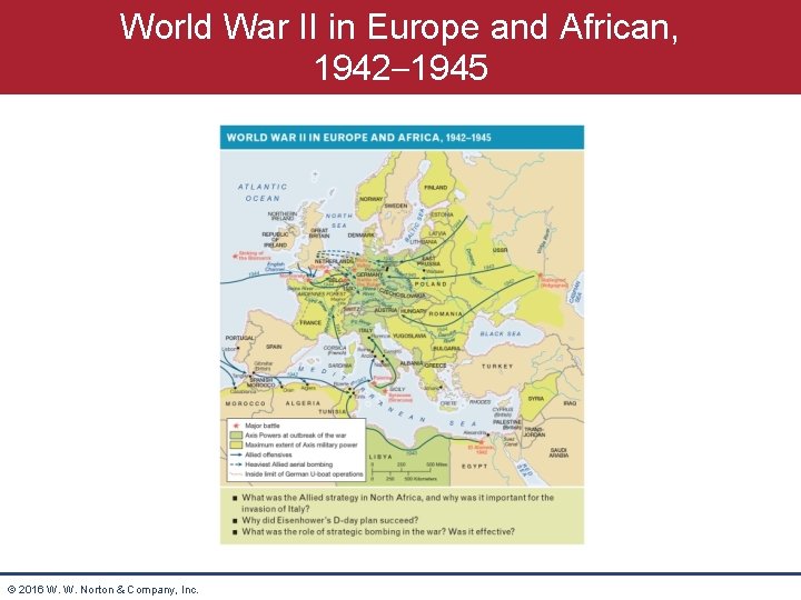 World War II in Europe and African, 1942– 1945 © 2016 W. W. Norton