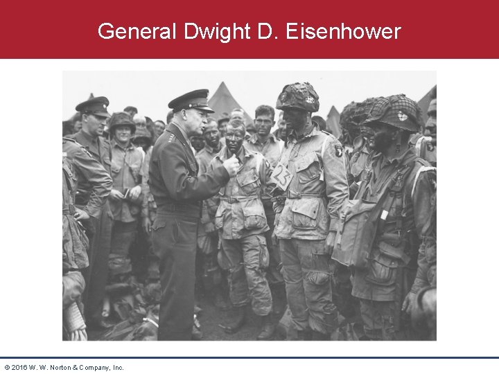 General Dwight D. Eisenhower © 2016 W. W. Norton & Company, Inc. 