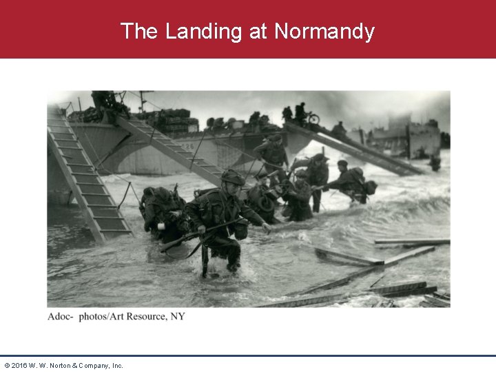 The Landing at Normandy © 2016 W. W. Norton & Company, Inc. 