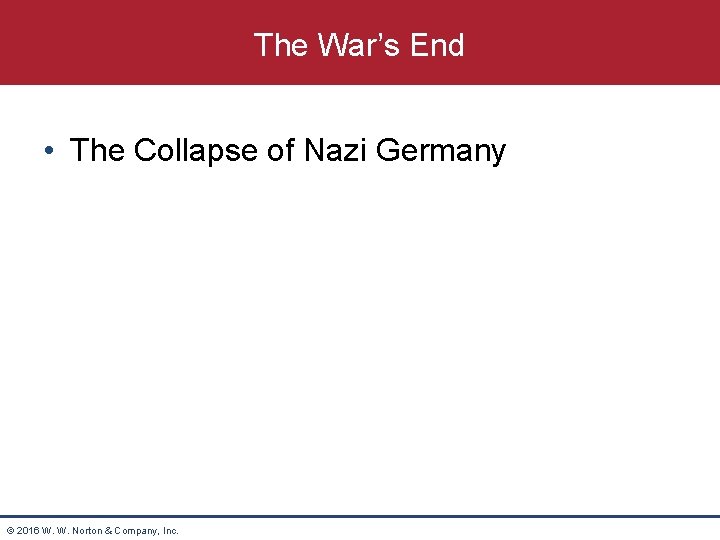 The War’s End • The Collapse of Nazi Germany © 2016 W. W. Norton