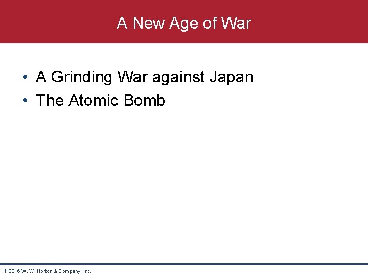 A New Age of War • A Grinding War against Japan • The Atomic