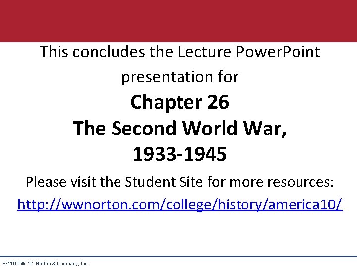 This concludes the Lecture Power. Point presentation for Chapter 26 The Second World War,
