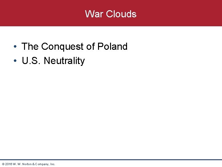 War Clouds • The Conquest of Poland • U. S. Neutrality © 2016 W.