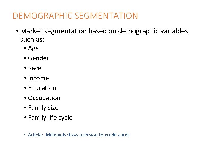 DEMOGRAPHIC SEGMENTATION • Market segmentation based on demographic variables such as: • Age •