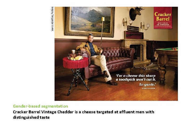 Gender-based segmentation Cracker Barrel Vintage Cheddar is a cheese targeted at affluent men with
