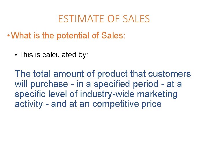 ESTIMATE OF SALES • What is the potential of Sales: • This is calculated