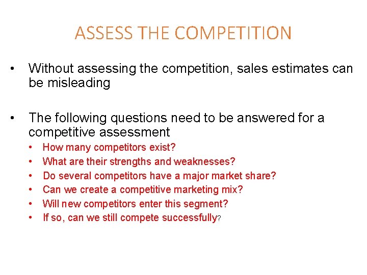 ASSESS THE COMPETITION • Without assessing the competition, sales estimates can be misleading •