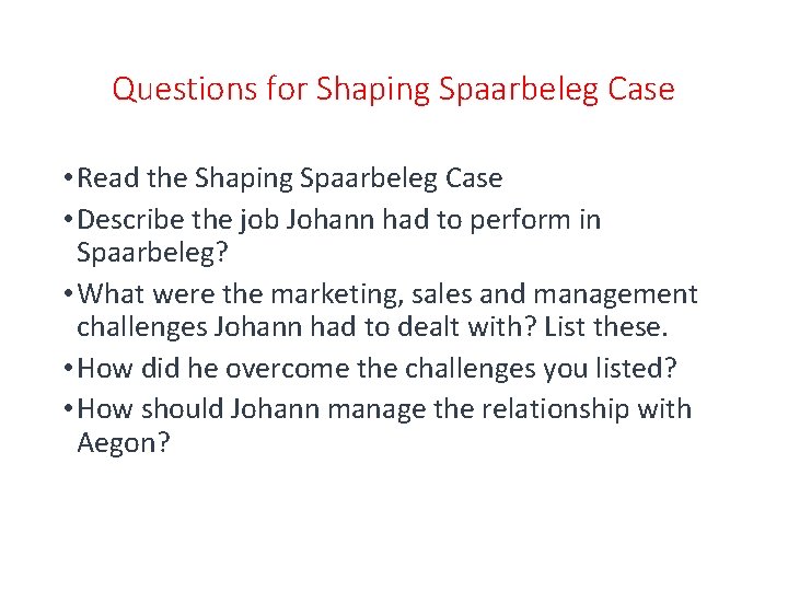 Questions for Shaping Spaarbeleg Case • Read the Shaping Spaarbeleg Case • Describe the