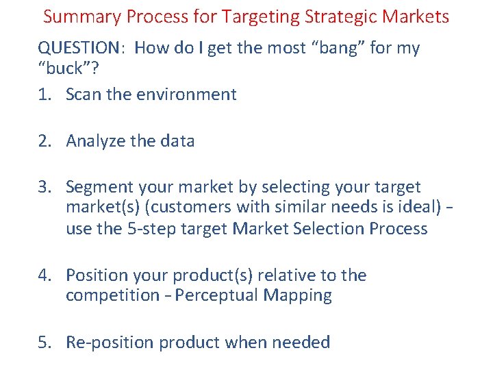 Summary Process for Targeting Strategic Markets QUESTION: How do I get the most “bang”