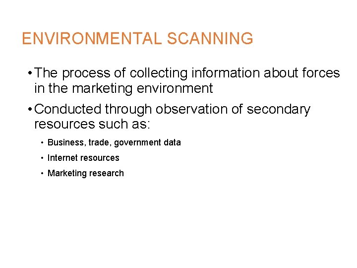 ENVIRONMENTAL SCANNING • The process of collecting information about forces in the marketing environment