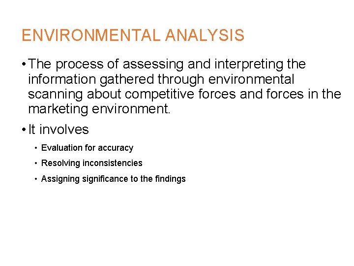 ENVIRONMENTAL ANALYSIS • The process of assessing and interpreting the information gathered through environmental