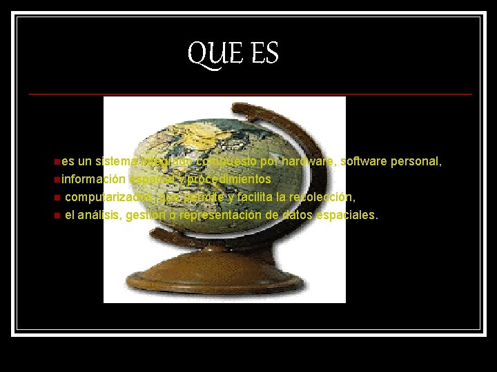 QUE ES nes un sistema integrado compuesto por hardware, software personal, ninformación espacial y