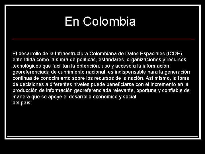 En Colombia El desarrollo de la Infraestructura Colombiana de Datos Espaciales (ICDE), entendida como