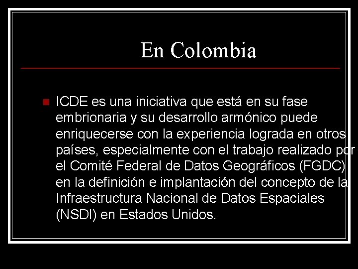En Colombia n ICDE es una iniciativa que está en su fase embrionaria y