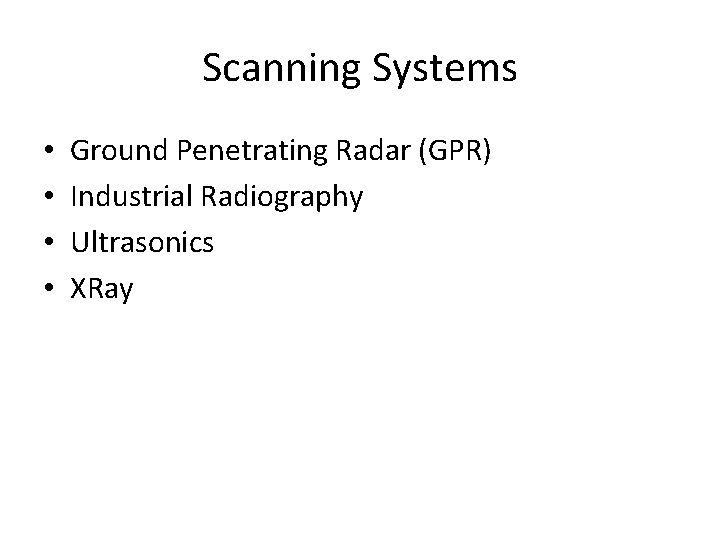 Scanning Systems • • Ground Penetrating Radar (GPR) Industrial Radiography Ultrasonics XRay 