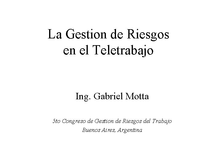 La Gestion de Riesgos en el Teletrabajo Ing. Gabriel Motta 5 to Congreso de