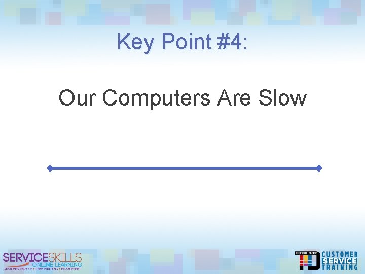 Key Point #4: Our Computers Are Slow 