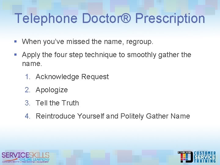 Telephone Doctor® Prescription § When you’ve missed the name, regroup. § Apply the four
