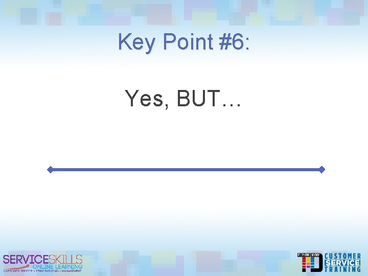 Key Point #6: Yes, BUT… 