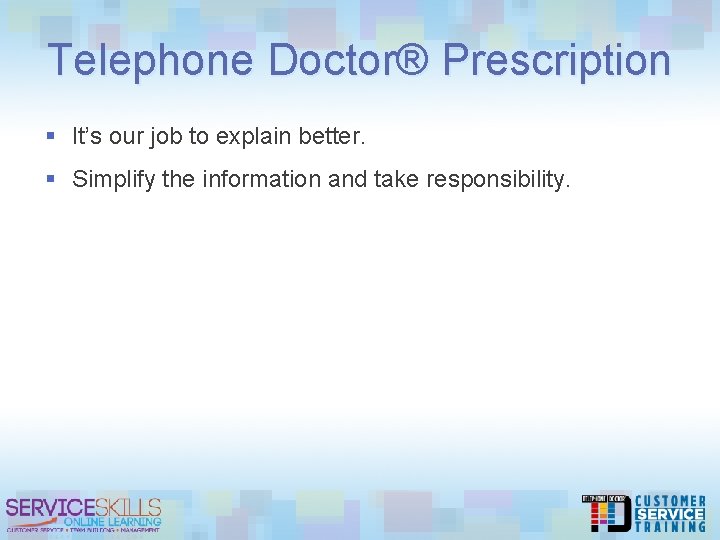 Telephone Doctor® Prescription § It’s our job to explain better. § Simplify the information