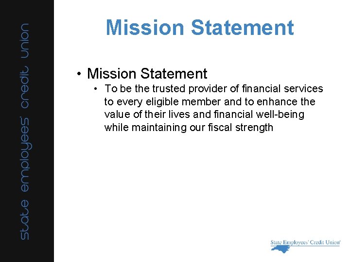 Mission Statement • To be the trusted provider of financial services to every eligible