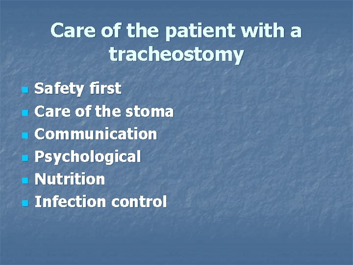 Care of the patient with a tracheostomy n n n Safety first Care of Care of the patient with a tracheostomy n n n Safety first Care of