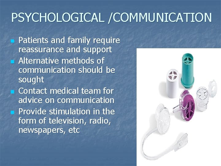 PSYCHOLOGICAL /COMMUNICATION n n Patients and family require reassurance and support Alternative methods of PSYCHOLOGICAL /COMMUNICATION n n Patients and family require reassurance and support Alternative methods of