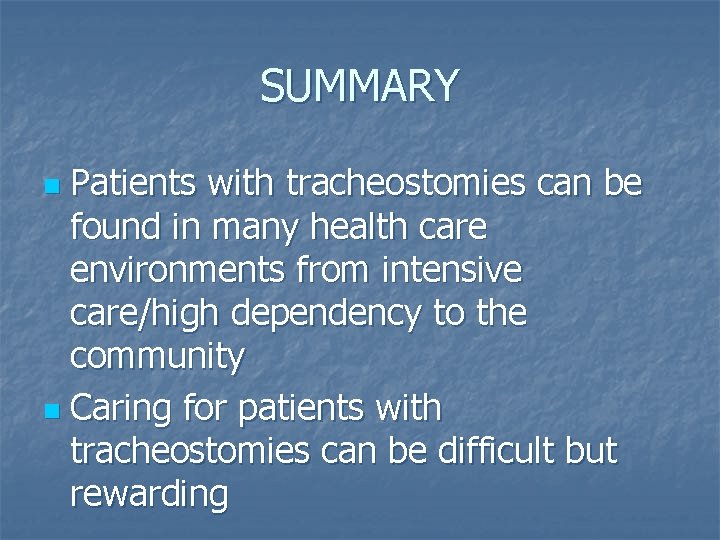 SUMMARY Patients with tracheostomies can be found in many health care environments from intensive SUMMARY Patients with tracheostomies can be found in many health care environments from intensive