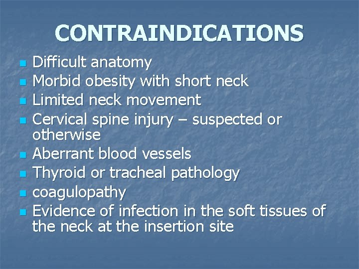 CONTRAINDICATIONS n n n n Difficult anatomy Morbid obesity with short neck Limited neck CONTRAINDICATIONS n n n n Difficult anatomy Morbid obesity with short neck Limited neck