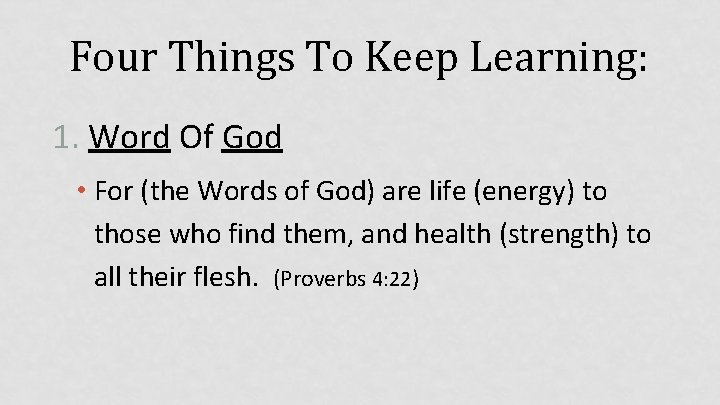 Four Things To Keep Learning: 1. Word Of God • For (the Words of