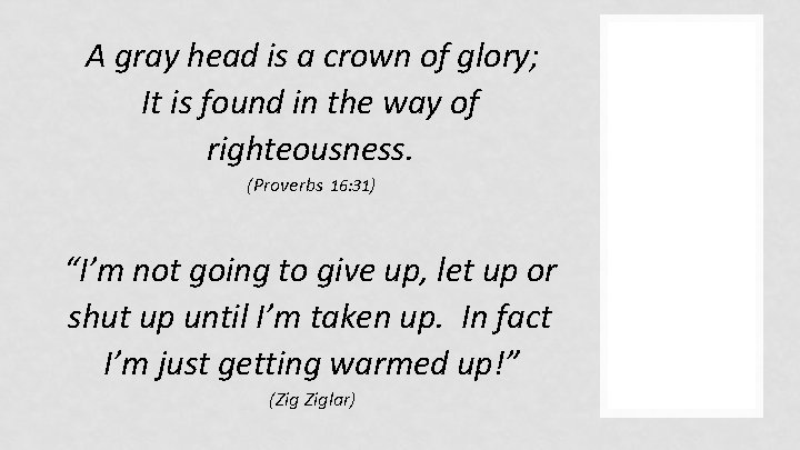 A gray head is a crown of glory; It is found in the way