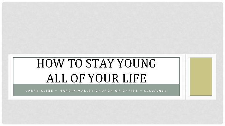 HOW TO STAY YOUNG ALL OF YOUR LIFE LARRY CLINE – HARDIN VALLEY CHURCH