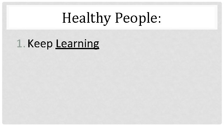 Healthy People: 1. Keep Learning 
