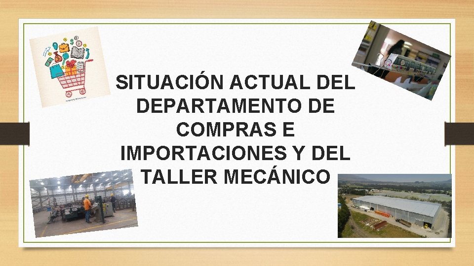 SITUACIÓN ACTUAL DEPARTAMENTO DE COMPRAS E IMPORTACIONES Y DEL TALLER MECÁNICO 