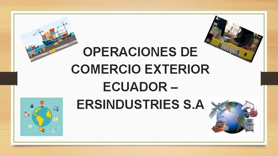 OPERACIONES DE COMERCIO EXTERIOR ECUADOR – ERSINDUSTRIES S. A 