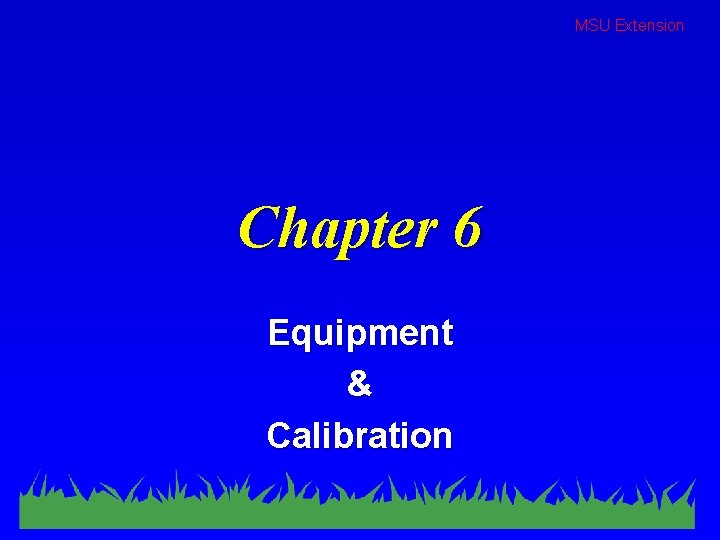 MSU Extension Chapter 6 Equipment & Calibration 