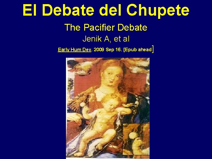 El Debate del Chupete The Pacifier Debate Jenik A, et al Early Hum Dev.