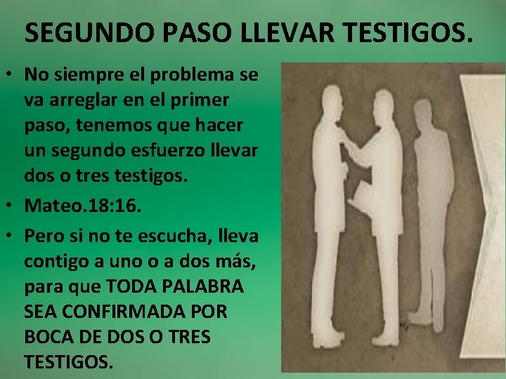 SEGUNDO PASO LLEVAR TESTIGOS. • No siempre el problema se va arreglar en el