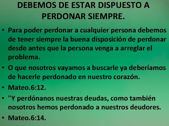 DEBEMOS DE ESTAR DISPUESTO A PERDONAR SIEMPRE. • Para poder perdonar a cualquier persona