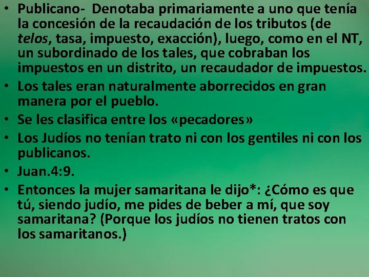  • Publicano- Denotaba primariamente a uno que tenía la concesión de la recaudación