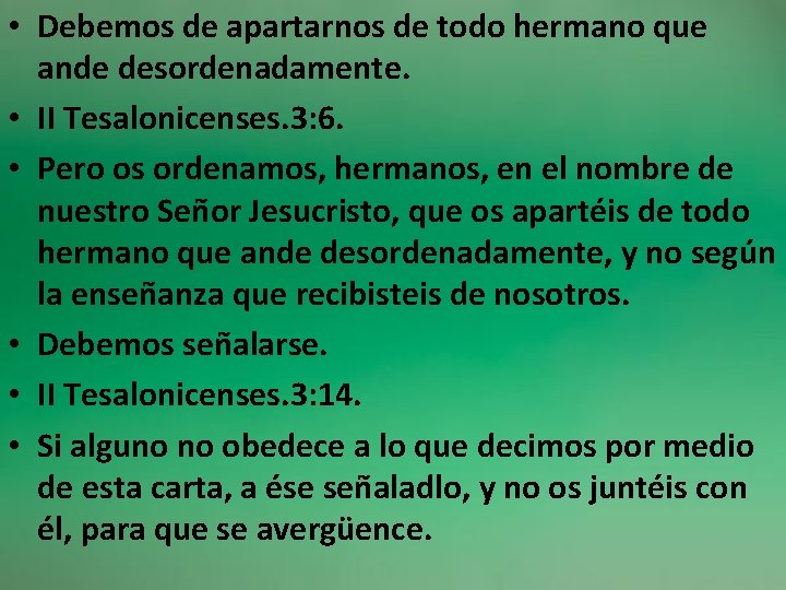  • Debemos de apartarnos de todo hermano que ande desordenadamente. • II Tesalonicenses.