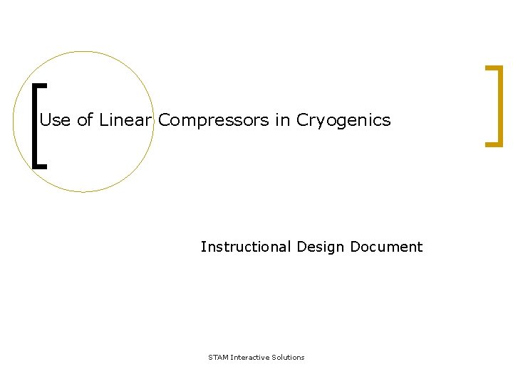 Use of Linear Compressors in Cryogenics Instructional Design Document STAM Interactive Solutions 