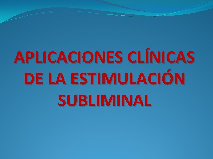 APLICACIONES CLÍNICAS DE LA ESTIMULACIÓN SUBLIMINAL 