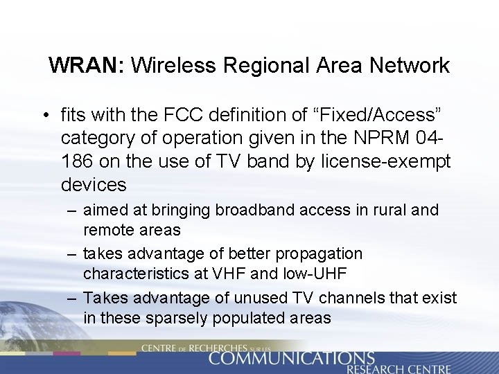 WRAN: Wireless Regional Area Network • fits with the FCC definition of “Fixed/Access” category