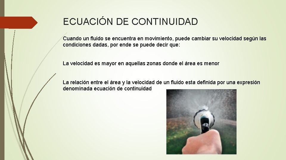 ECUACIÓN DE CONTINUIDAD Cuando un fluido se encuentra en movimiento, puede cambiar su velocidad