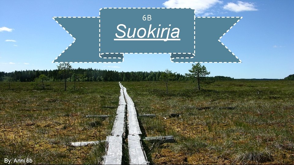 6 B Suokirja By: Anni 6 b 