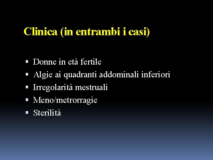 Clinica (in entrambi i casi) Donne in età fertile Algie ai quadranti addominali inferiori