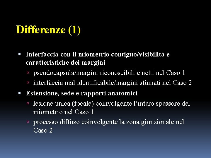 Differenze (1) Interfaccia con il miometrio contiguo/visibilità e caratteristiche dei margini pseudocapsula/margini riconoscibili e